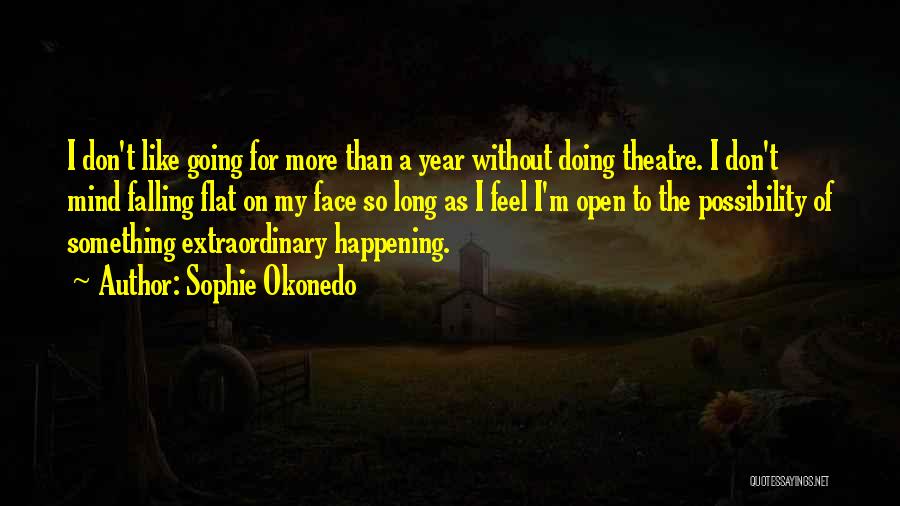 Sophie Okonedo Quotes: I Don't Like Going For More Than A Year Without Doing Theatre. I Don't Mind Falling Flat On My Face