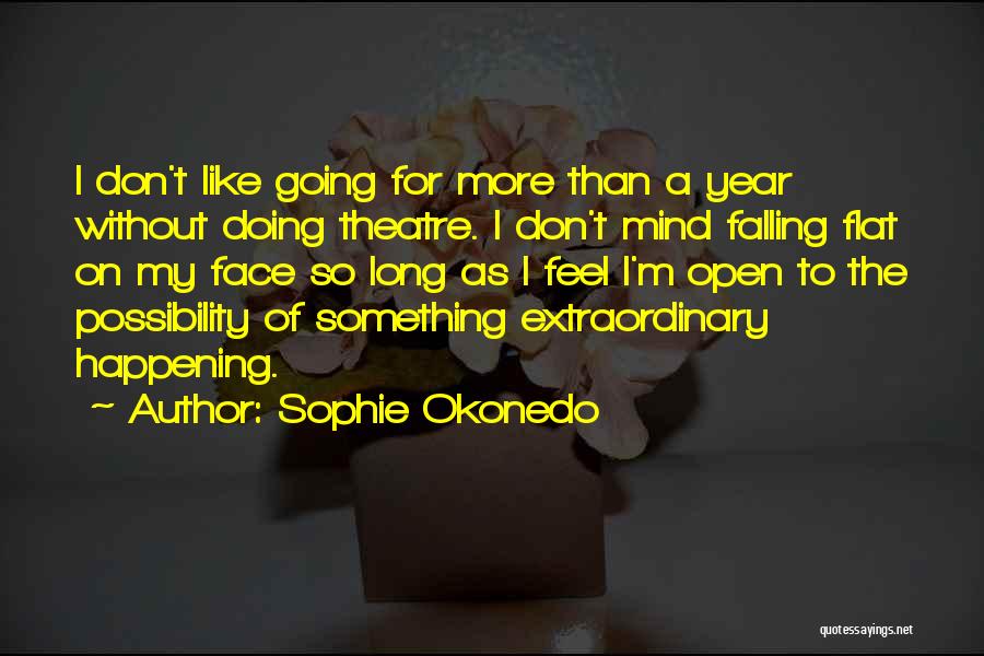 Sophie Okonedo Quotes: I Don't Like Going For More Than A Year Without Doing Theatre. I Don't Mind Falling Flat On My Face