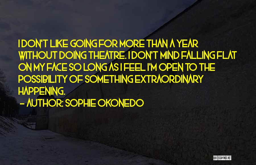 Sophie Okonedo Quotes: I Don't Like Going For More Than A Year Without Doing Theatre. I Don't Mind Falling Flat On My Face