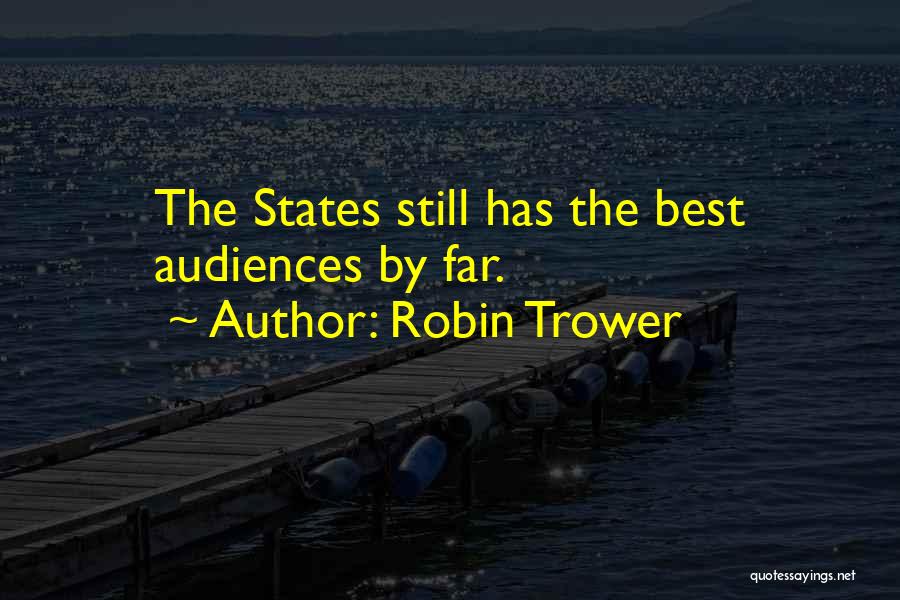 Robin Trower Quotes: The States Still Has The Best Audiences By Far.