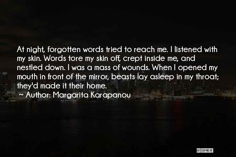 Margarita Karapanou Quotes: At Night, Forgotten Words Tried To Reach Me. I Listened With My Skin. Words Tore My Skin Off, Crept Inside