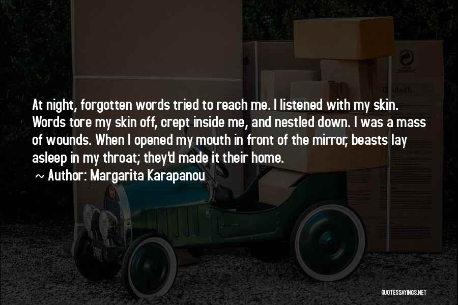 Margarita Karapanou Quotes: At Night, Forgotten Words Tried To Reach Me. I Listened With My Skin. Words Tore My Skin Off, Crept Inside