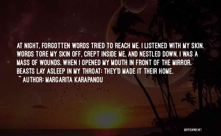 Margarita Karapanou Quotes: At Night, Forgotten Words Tried To Reach Me. I Listened With My Skin. Words Tore My Skin Off, Crept Inside