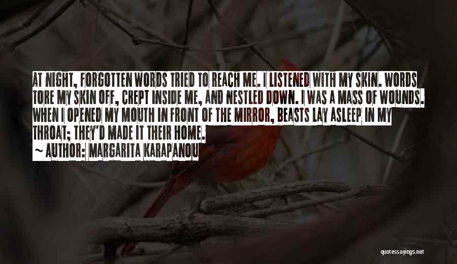 Margarita Karapanou Quotes: At Night, Forgotten Words Tried To Reach Me. I Listened With My Skin. Words Tore My Skin Off, Crept Inside