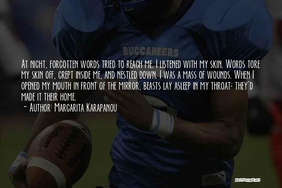 Margarita Karapanou Quotes: At Night, Forgotten Words Tried To Reach Me. I Listened With My Skin. Words Tore My Skin Off, Crept Inside