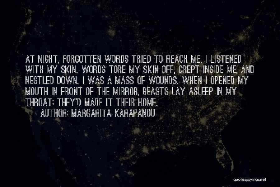 Margarita Karapanou Quotes: At Night, Forgotten Words Tried To Reach Me. I Listened With My Skin. Words Tore My Skin Off, Crept Inside