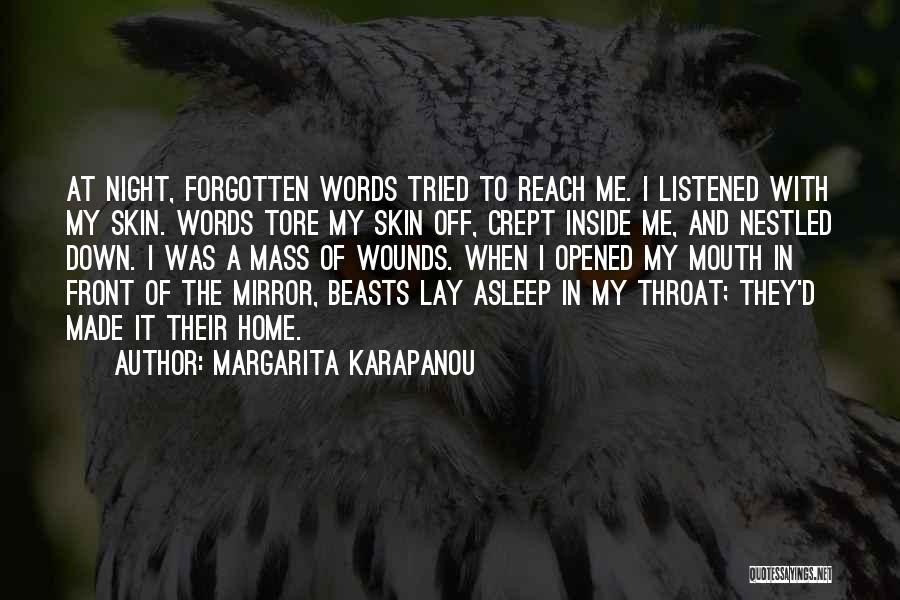 Margarita Karapanou Quotes: At Night, Forgotten Words Tried To Reach Me. I Listened With My Skin. Words Tore My Skin Off, Crept Inside