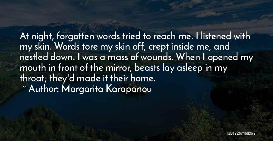 Margarita Karapanou Quotes: At Night, Forgotten Words Tried To Reach Me. I Listened With My Skin. Words Tore My Skin Off, Crept Inside