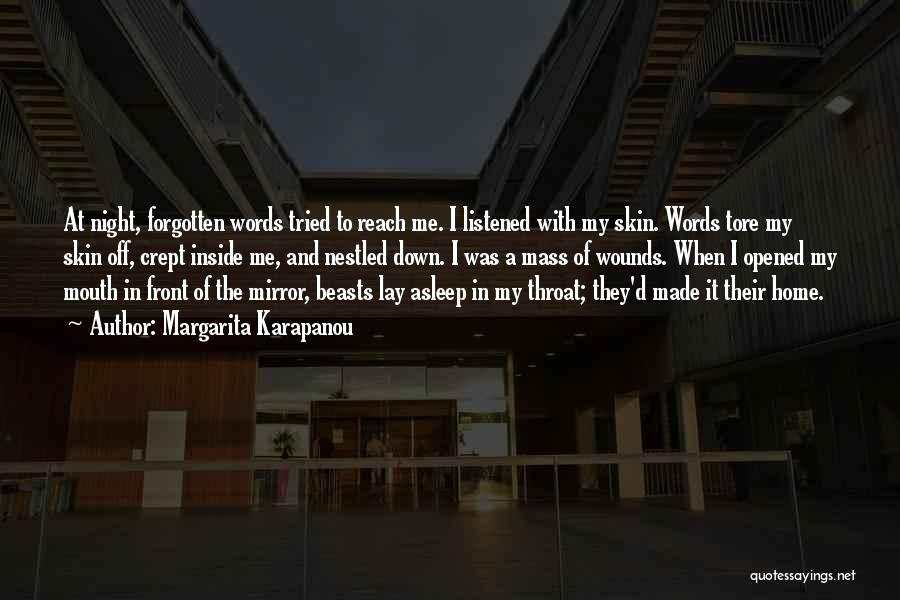 Margarita Karapanou Quotes: At Night, Forgotten Words Tried To Reach Me. I Listened With My Skin. Words Tore My Skin Off, Crept Inside