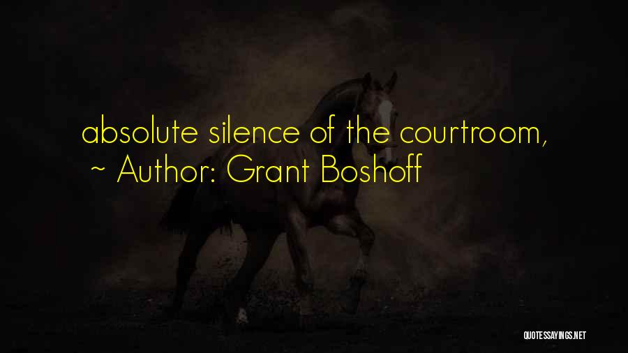 Grant Boshoff Quotes: Absolute Silence Of The Courtroom,