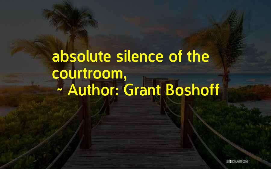 Grant Boshoff Quotes: Absolute Silence Of The Courtroom,