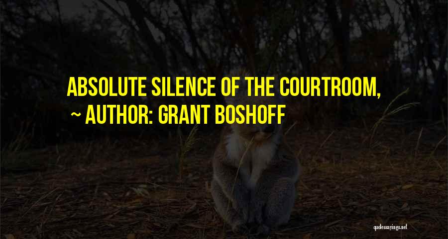 Grant Boshoff Quotes: Absolute Silence Of The Courtroom,