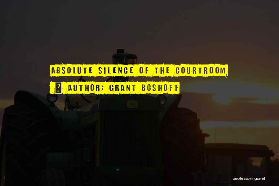 Grant Boshoff Quotes: Absolute Silence Of The Courtroom,