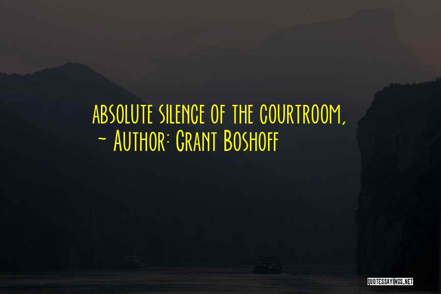 Grant Boshoff Quotes: Absolute Silence Of The Courtroom,