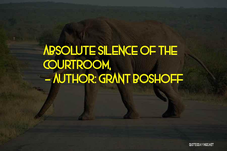 Grant Boshoff Quotes: Absolute Silence Of The Courtroom,