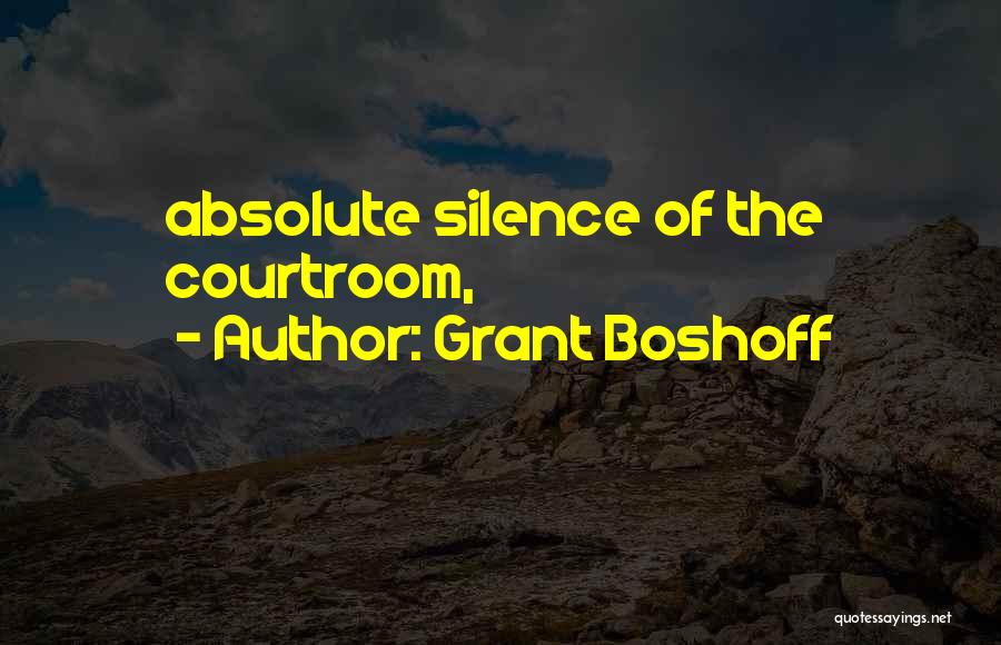 Grant Boshoff Quotes: Absolute Silence Of The Courtroom,