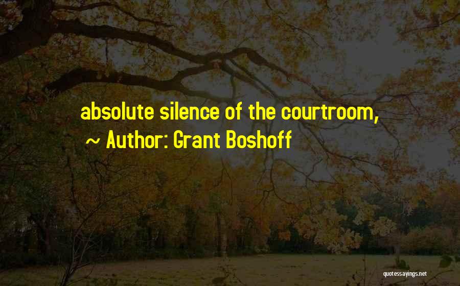 Grant Boshoff Quotes: Absolute Silence Of The Courtroom,