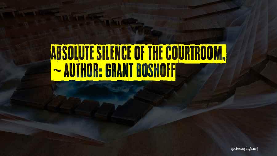 Grant Boshoff Quotes: Absolute Silence Of The Courtroom,