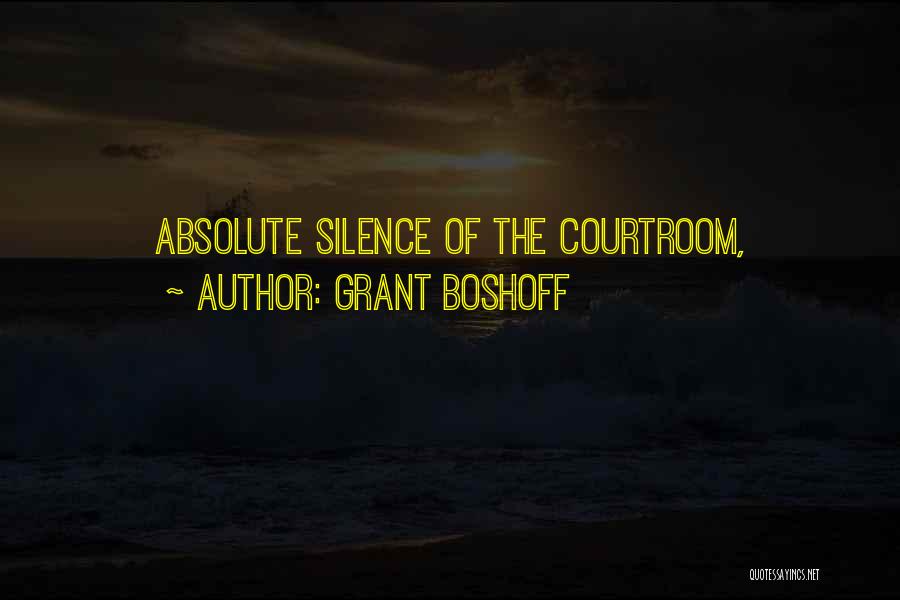 Grant Boshoff Quotes: Absolute Silence Of The Courtroom,