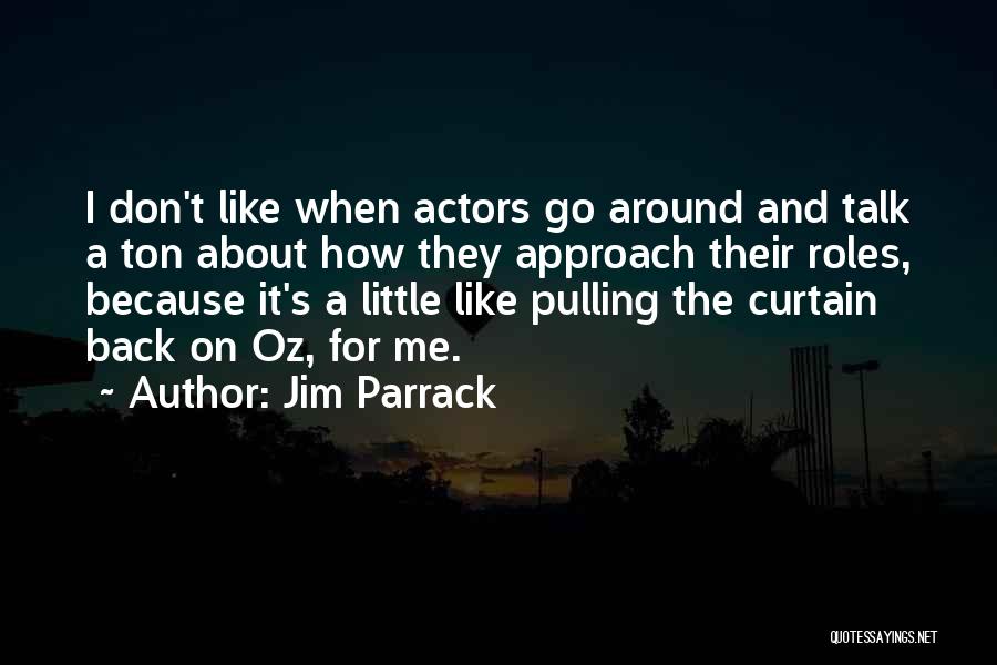 Jim Parrack Quotes: I Don't Like When Actors Go Around And Talk A Ton About How They Approach Their Roles, Because It's A