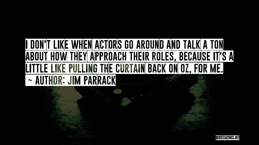 Jim Parrack Quotes: I Don't Like When Actors Go Around And Talk A Ton About How They Approach Their Roles, Because It's A