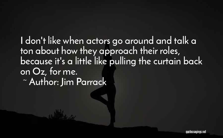 Jim Parrack Quotes: I Don't Like When Actors Go Around And Talk A Ton About How They Approach Their Roles, Because It's A