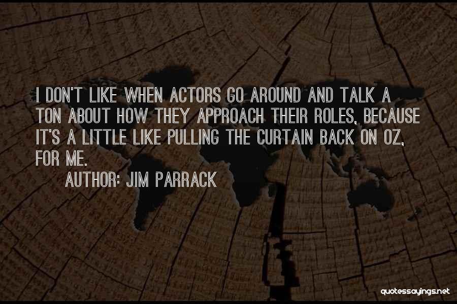 Jim Parrack Quotes: I Don't Like When Actors Go Around And Talk A Ton About How They Approach Their Roles, Because It's A