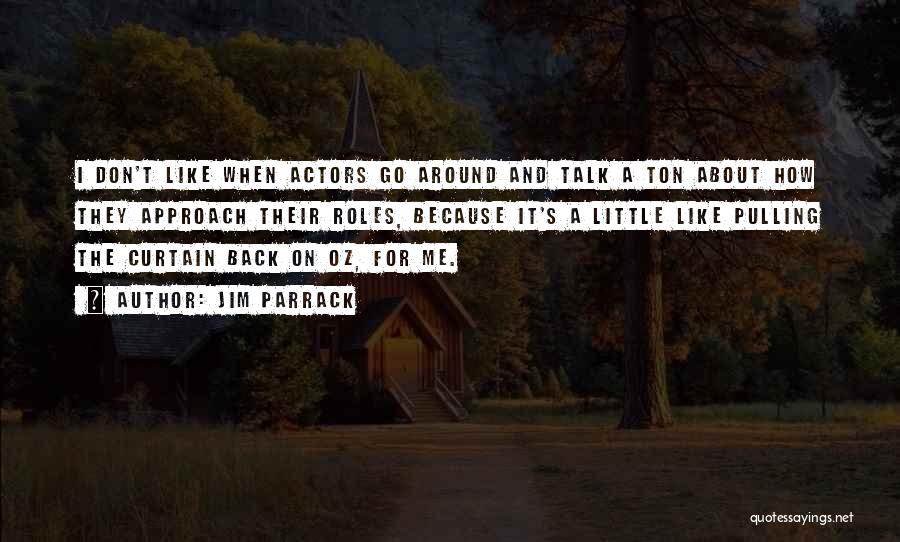 Jim Parrack Quotes: I Don't Like When Actors Go Around And Talk A Ton About How They Approach Their Roles, Because It's A