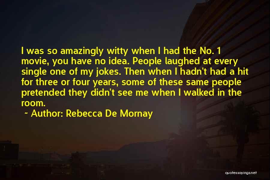 Rebecca De Mornay Quotes: I Was So Amazingly Witty When I Had The No. 1 Movie, You Have No Idea. People Laughed At Every