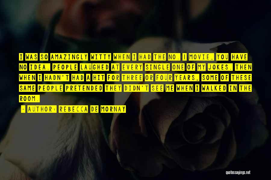 Rebecca De Mornay Quotes: I Was So Amazingly Witty When I Had The No. 1 Movie, You Have No Idea. People Laughed At Every