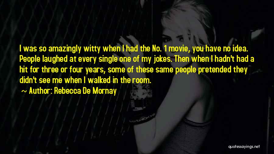 Rebecca De Mornay Quotes: I Was So Amazingly Witty When I Had The No. 1 Movie, You Have No Idea. People Laughed At Every