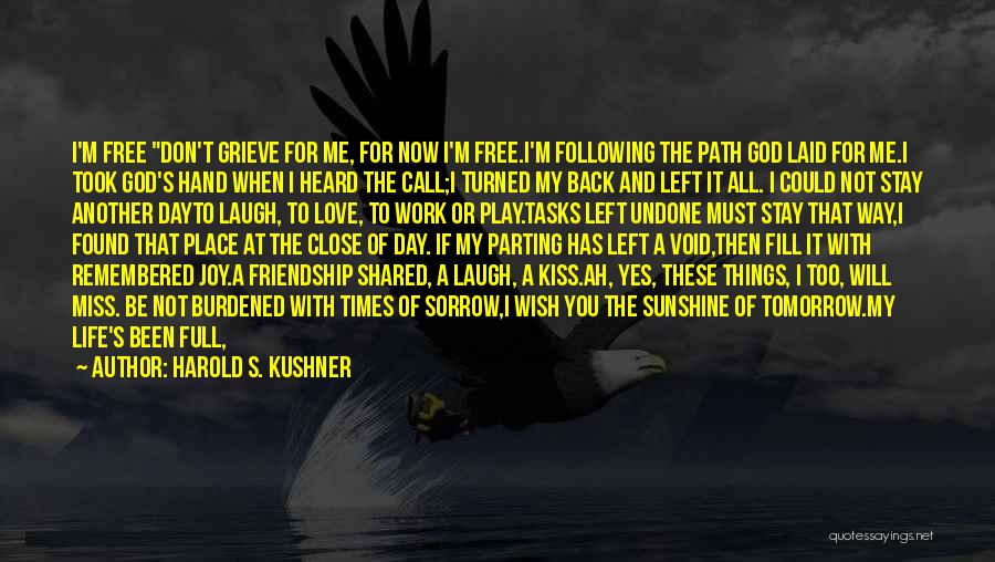 Harold S. Kushner Quotes: I'm Free Don't Grieve For Me, For Now I'm Free.i'm Following The Path God Laid For Me.i Took God's Hand