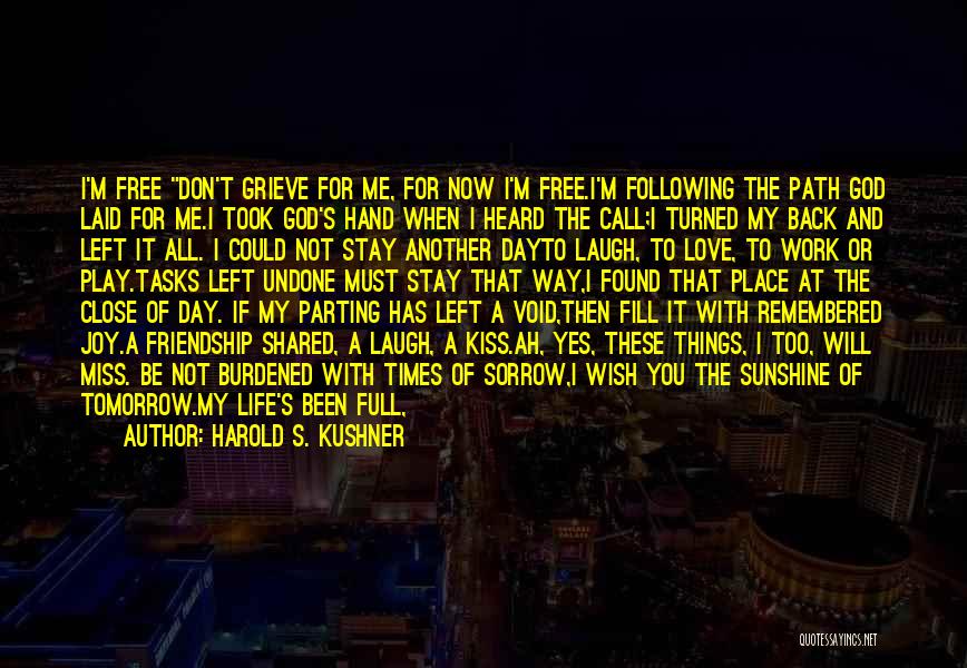 Harold S. Kushner Quotes: I'm Free Don't Grieve For Me, For Now I'm Free.i'm Following The Path God Laid For Me.i Took God's Hand