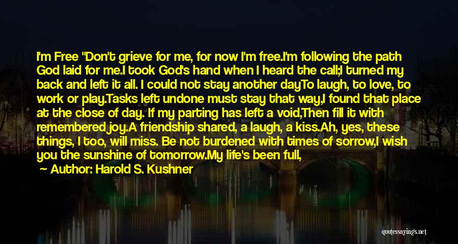 Harold S. Kushner Quotes: I'm Free Don't Grieve For Me, For Now I'm Free.i'm Following The Path God Laid For Me.i Took God's Hand