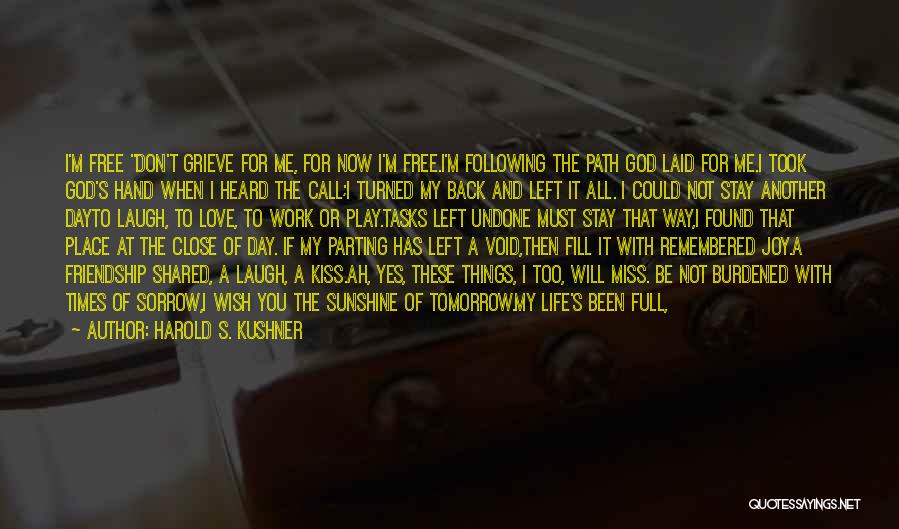 Harold S. Kushner Quotes: I'm Free Don't Grieve For Me, For Now I'm Free.i'm Following The Path God Laid For Me.i Took God's Hand
