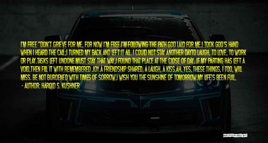 Harold S. Kushner Quotes: I'm Free Don't Grieve For Me, For Now I'm Free.i'm Following The Path God Laid For Me.i Took God's Hand