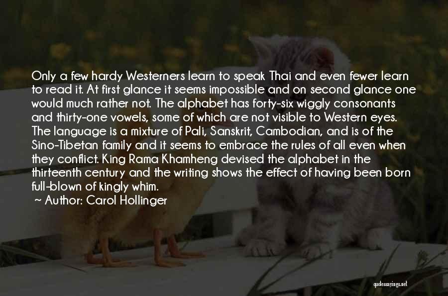 Carol Hollinger Quotes: Only A Few Hardy Westerners Learn To Speak Thai And Even Fewer Learn To Read It. At First Glance It