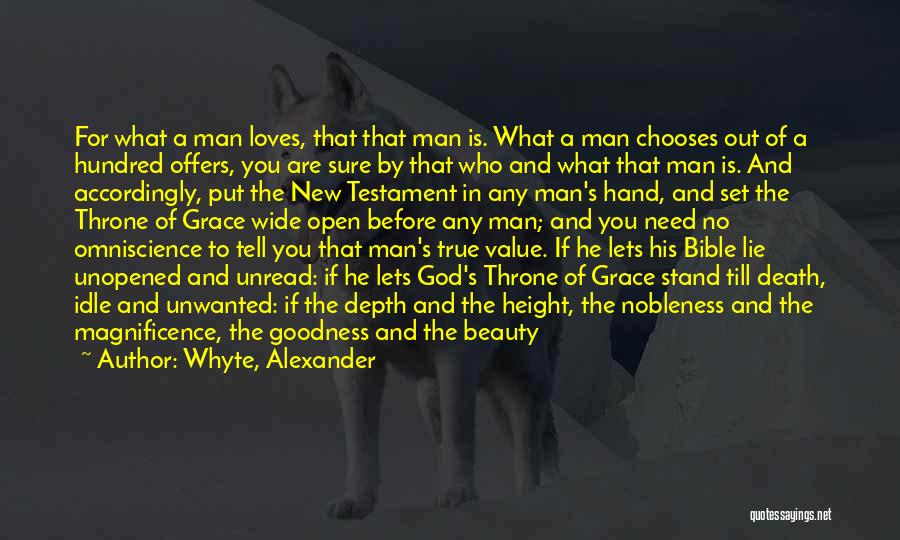 Whyte, Alexander Quotes: For What A Man Loves, That That Man Is. What A Man Chooses Out Of A Hundred Offers, You Are