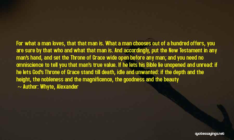 Whyte, Alexander Quotes: For What A Man Loves, That That Man Is. What A Man Chooses Out Of A Hundred Offers, You Are