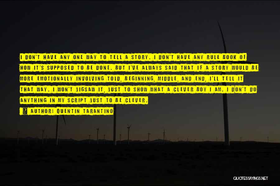 Quentin Tarantino Quotes: I Don't Have Any One Way To Tell A Story. I Don't Have Any Rule Book Of How It's Supposed
