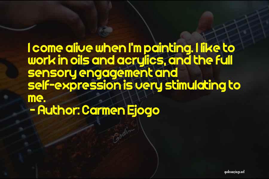 Carmen Ejogo Quotes: I Come Alive When I'm Painting. I Like To Work In Oils And Acrylics, And The Full Sensory Engagement And