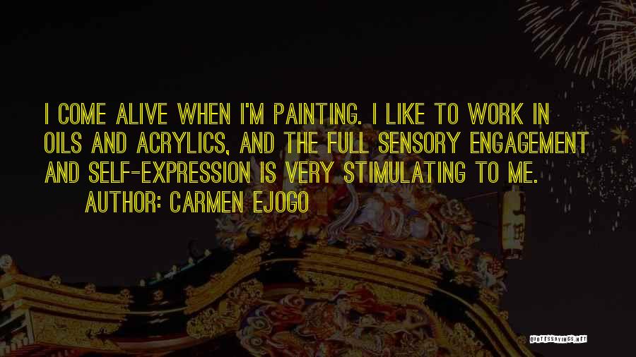 Carmen Ejogo Quotes: I Come Alive When I'm Painting. I Like To Work In Oils And Acrylics, And The Full Sensory Engagement And