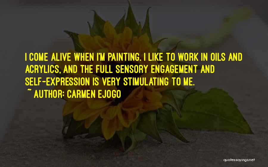 Carmen Ejogo Quotes: I Come Alive When I'm Painting. I Like To Work In Oils And Acrylics, And The Full Sensory Engagement And