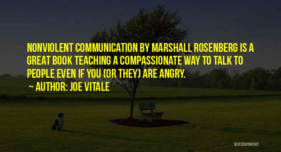 Joe Vitale Quotes: Nonviolent Communication By Marshall Rosenberg Is A Great Book Teaching A Compassionate Way To Talk To People Even If You