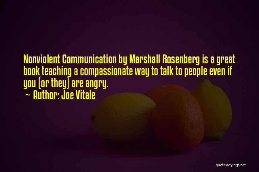 Joe Vitale Quotes: Nonviolent Communication By Marshall Rosenberg Is A Great Book Teaching A Compassionate Way To Talk To People Even If You