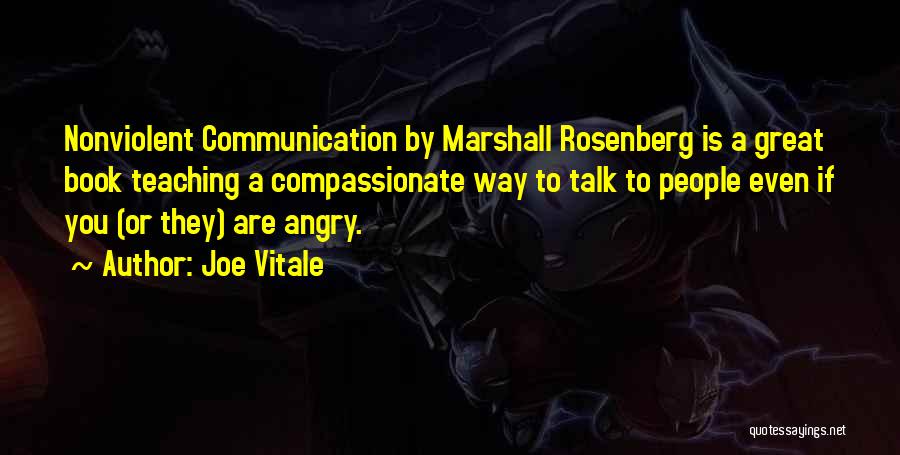 Joe Vitale Quotes: Nonviolent Communication By Marshall Rosenberg Is A Great Book Teaching A Compassionate Way To Talk To People Even If You