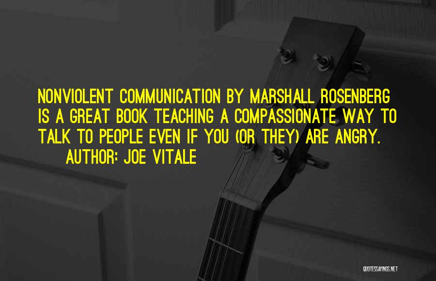 Joe Vitale Quotes: Nonviolent Communication By Marshall Rosenberg Is A Great Book Teaching A Compassionate Way To Talk To People Even If You