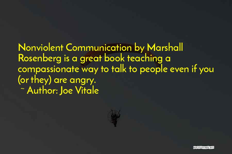 Joe Vitale Quotes: Nonviolent Communication By Marshall Rosenberg Is A Great Book Teaching A Compassionate Way To Talk To People Even If You