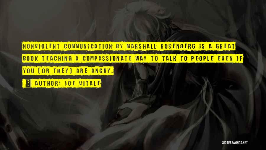 Joe Vitale Quotes: Nonviolent Communication By Marshall Rosenberg Is A Great Book Teaching A Compassionate Way To Talk To People Even If You