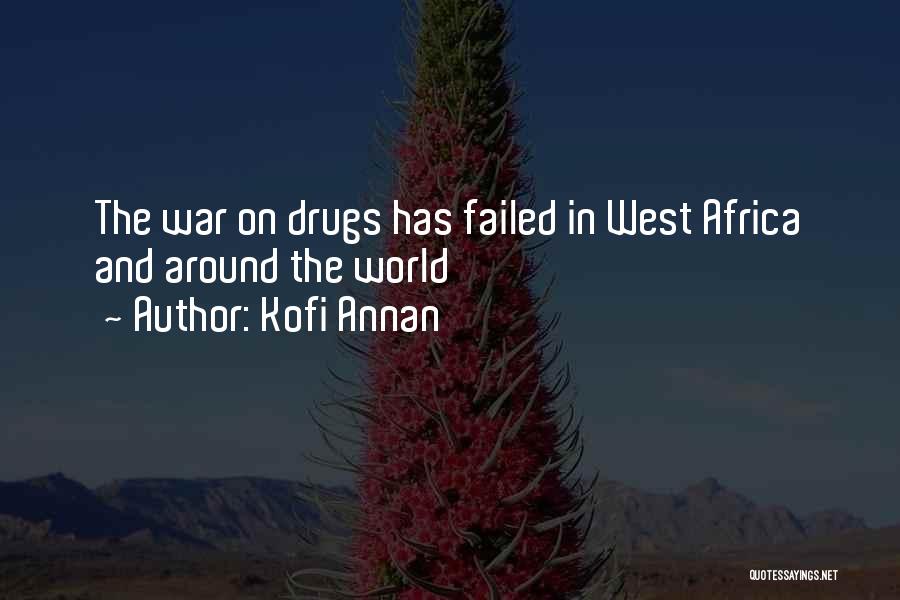 Kofi Annan Quotes: The War On Drugs Has Failed In West Africa And Around The World